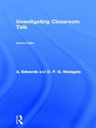 A. Edwards, D. P. G. Westgate - Investigating Classroom Talk, Inbunden