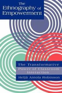 bokomslag The Ethnography Of Empowerment: The Transformative Power Of Classroom interaction