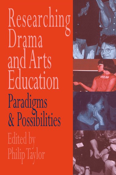 Edited by Philip Taylor. - Researching drama and arts education, Inbunden