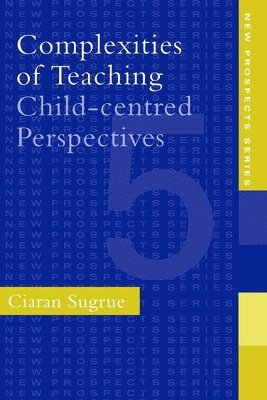 Ciaran Sugrue, UK) Sugrue, Ciaran (University of Cambridge - Complexities of Teaching, Häftad
