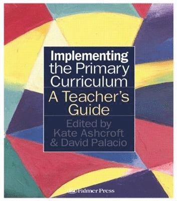 Kate Ashcroft, David Palacio - Implementing the Primary Curriculum, Häftad