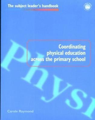 Carole Raymond - Coordinating Physical Education Across the Primary School, Häftad