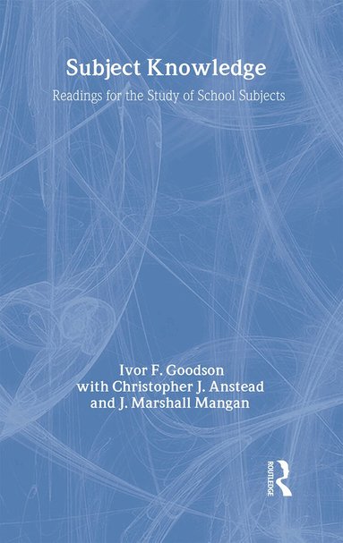 Christopher J. Anstead, Ivor F Goodson, J. Marshall Mangan - Subject Knowledge, Inbunden