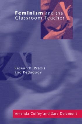 Amanda Coffey, Sara Delamont - Feminism and the Classroom Teacher, Häftad