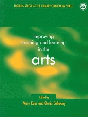 Gloria Callaway, Mary Kear - Improving Teaching and Learning in the Arts, Häftad