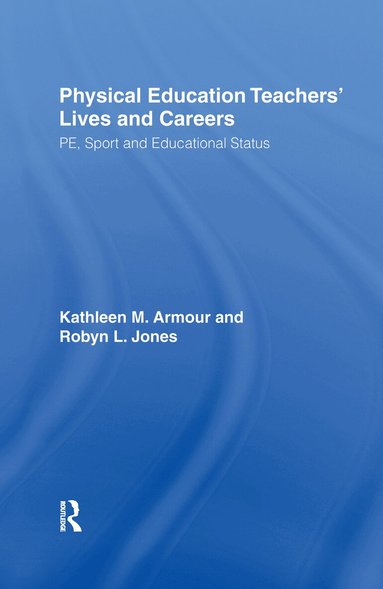 Kathleen R. Armour, Robyn L. Jones - Physical Education: Teachers' Lives And Careers, Häftad
