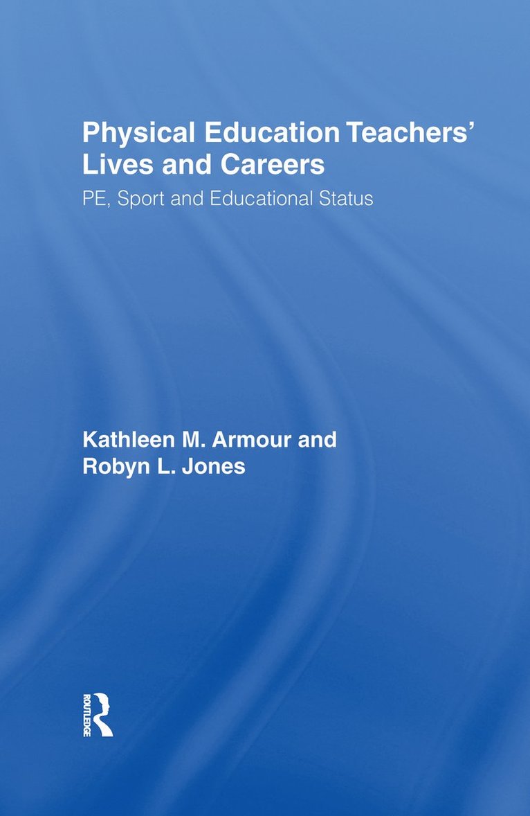 Kathleen R. Armour, Robyn L. Jones - Physical Education: Teachers' Lives And Careers, Häftad