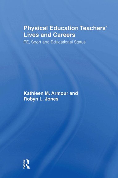 Kathleen R. Armour, Robyn L. Jones - Physical Education: Teachers' Lives And Careers, Inbunden