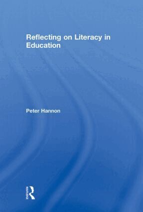 Peter Hannon - Reflecting on Literacy in Education, Inbunden