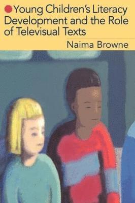 Naima Browne - Young Children's Literacy Development and the Role of Televisual Texts, Häftad