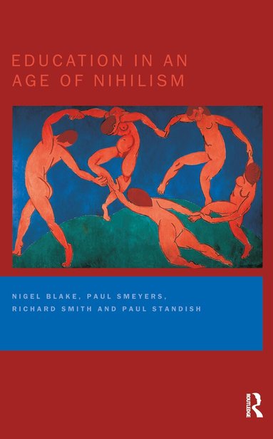 Nigel Blake, Paul Smeyers, Richard Smith, Paul Standish - Education in an Age of Nihilism, Inbunden