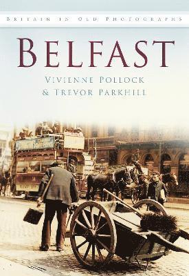 Vivienne Pollock, Trevor Parkhill - Belfast In Old Photographs, Häftad
