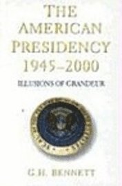 bokomslag The American Presidency, 1945-2000