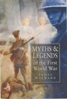 James Hayward - Myths and Legends of the First World War, Inbunden