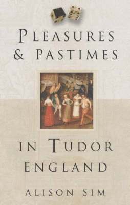 bokomslag Pleasures and Pastimes in Tudor England