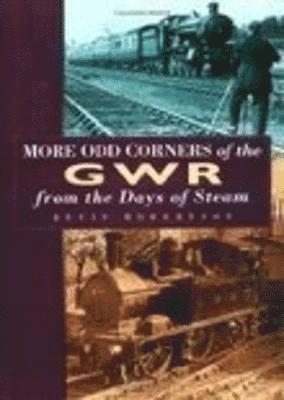 bokomslag More Odd Corners of the GWR from the Days of Steam