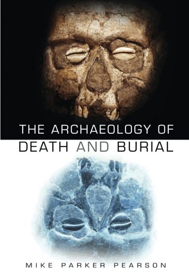Mike Parker Pearson - Archaeology of Death and Burial, Häftad
