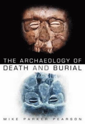 Mike Parker Pearson - Archaeology of Death and Burial, Häftad