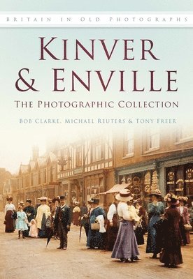 Bob Clarke, Michael Reuters, Tony Freer - Kinver and Enville: The Photographic Collection, Häftad