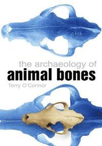 bokomslag The Archaeology of Animal Bones