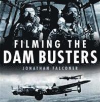 Jonathan Falconer - Filming the Dam Busters, Inbunden