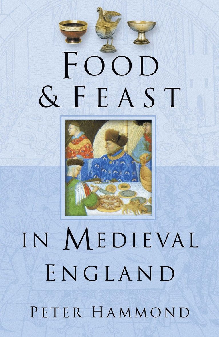 Peter Hammond - Food and Feast in Medieval England, Häftad