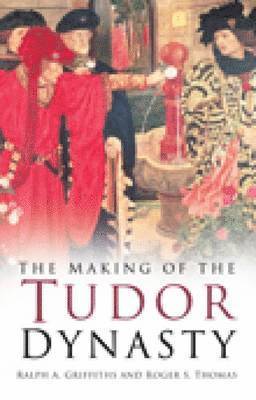 The Making of the Tudor Dynasty