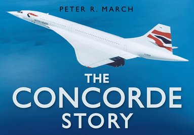 Peter R March - Concorde Story, Inbunden