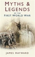 bokomslag Myths and Legends of the First World War