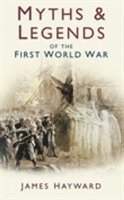 bokomslag Myths & Legends of the First World War