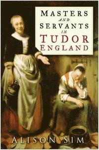 bokomslag Masters and Servants in Tudor England