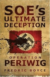 bokomslag SOE's Ultimate Deception: Operation Periwig