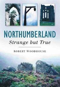 bokomslag Northumberland: Strange But True