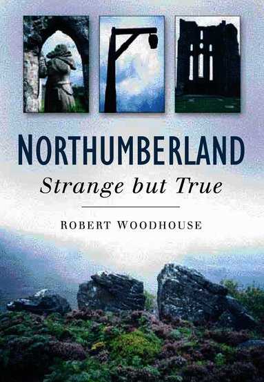 Robert Woodhouse - Northumberland: Strange But True, Häftad