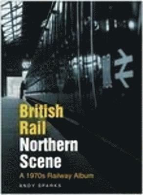 bokomslag British Rail Northern Scene