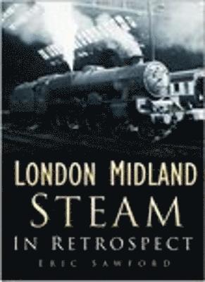 bokomslag London Midland Steam in Retrospect