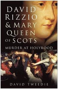 bokomslag David Rizzio and Mary Queen of Scots