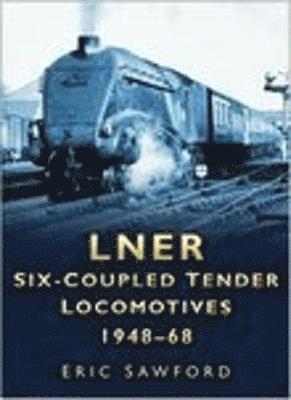 LNER Six-coupled Tender Locomotives 1948-68 1