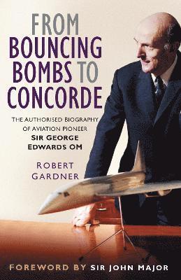 Robert Gardner - From Bouncing Bombs to Concorde, Inbunden