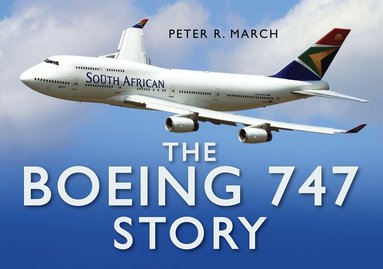 Peter R March - Boeing 747 Story, Inbunden
