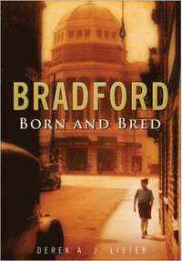 bokomslag Bradford Born and Bred