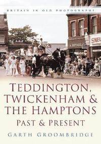 bokomslag Teddington, Twickenham and The Hampton Past and Present