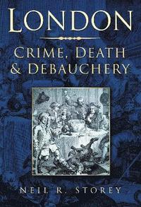 bokomslag London: Crime, Death and Debauchery