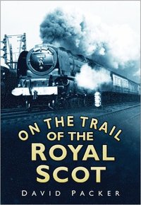 bokomslag On the Trail of the Royal Scot