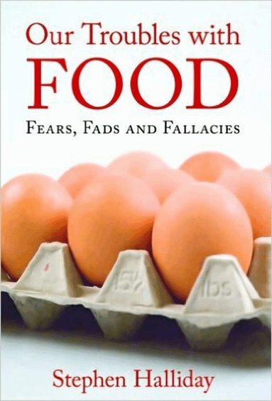 Stephen Halliday - Our Troubles with Food, Inbunden