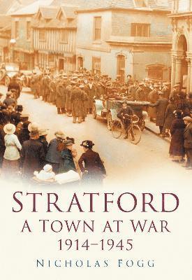 Stratford: A Town at War 1914-1945 1