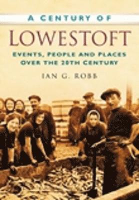 Ian G Robb - A Century of Lowestoft, Häftad