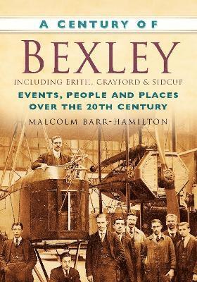 bokomslag A Century of Bexley including Erith, Crayford and Sidcup