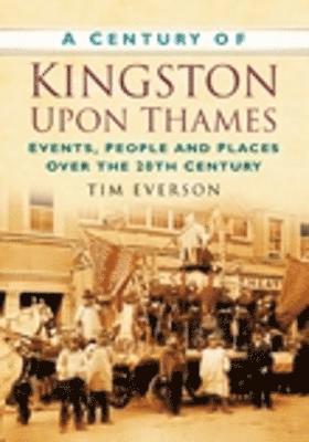 Tim Everson - A Century of Kingston-upon-Thames, Häftad