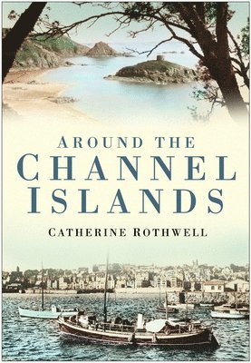 Catherine Rothwell - Around the Channel Islands, Häftad